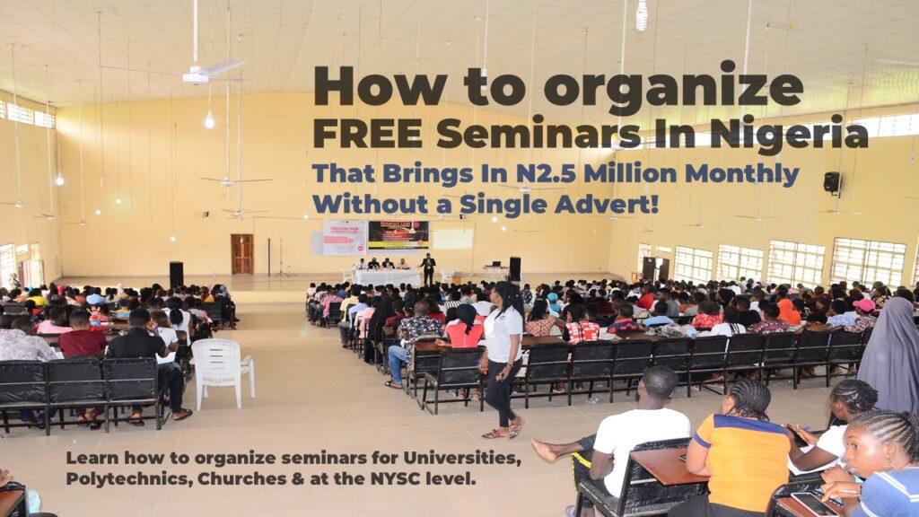 How to Make N2.4M Monthly Organizing Free Seminars In Nigeria Without Using Any Paid Adverts.