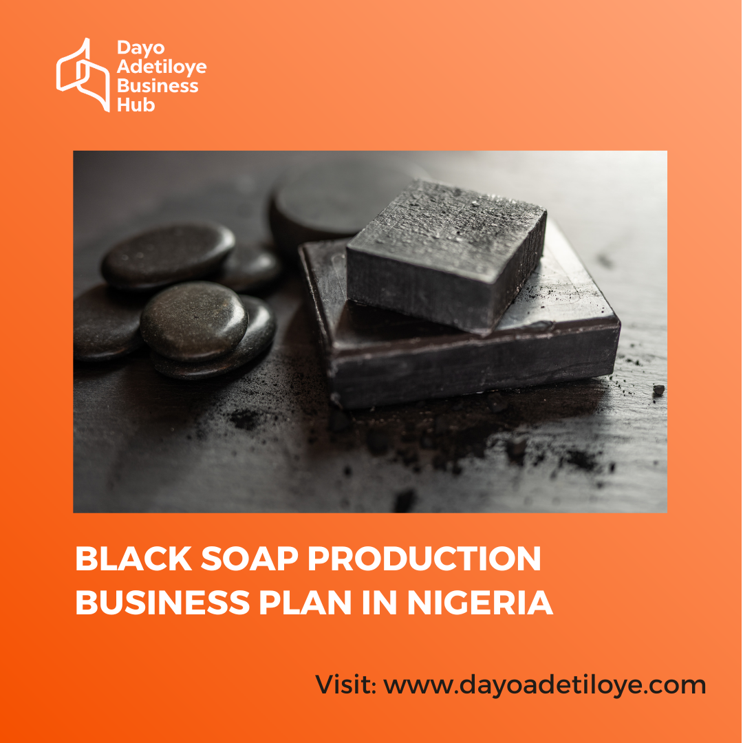 BLACK SOAP PRODUCTION BUSINESS PLAN IN NIGERIA