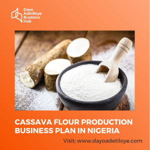 CASSAVA FLOUR PRODUCTION BUSINESS PLAN IN NIGERIA