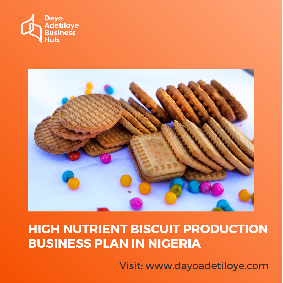 HIGH NUTRIENT BISCUIT PRODUCTION BUSINESS PLAN IN NIGERIA