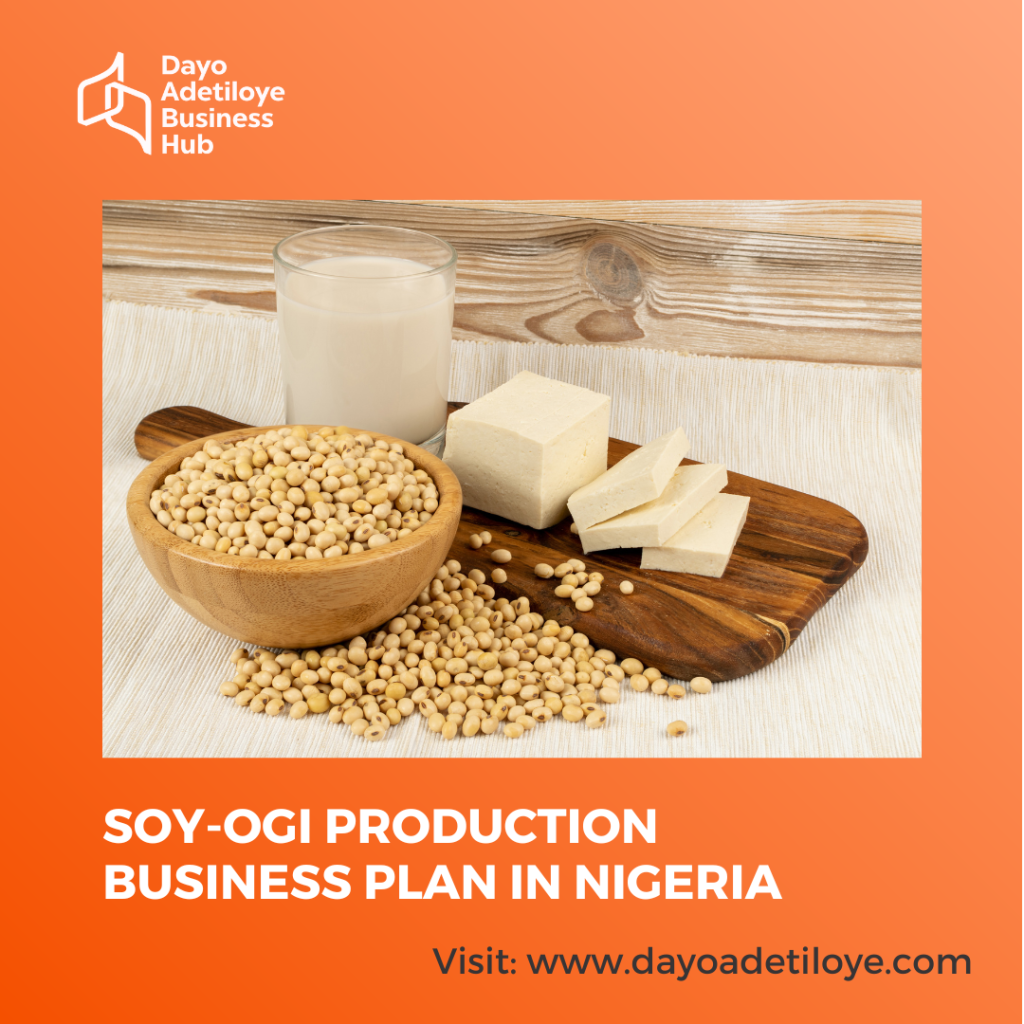 SOY-OGI PRODUCTION BUSINESS PLAN IN NIGERIA
