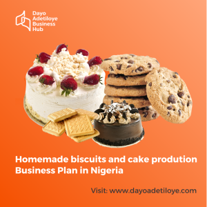HOMEMADE BISCUITS AND CAKE  PRODUCTION BUSINESS PLAN IN NIGERIA