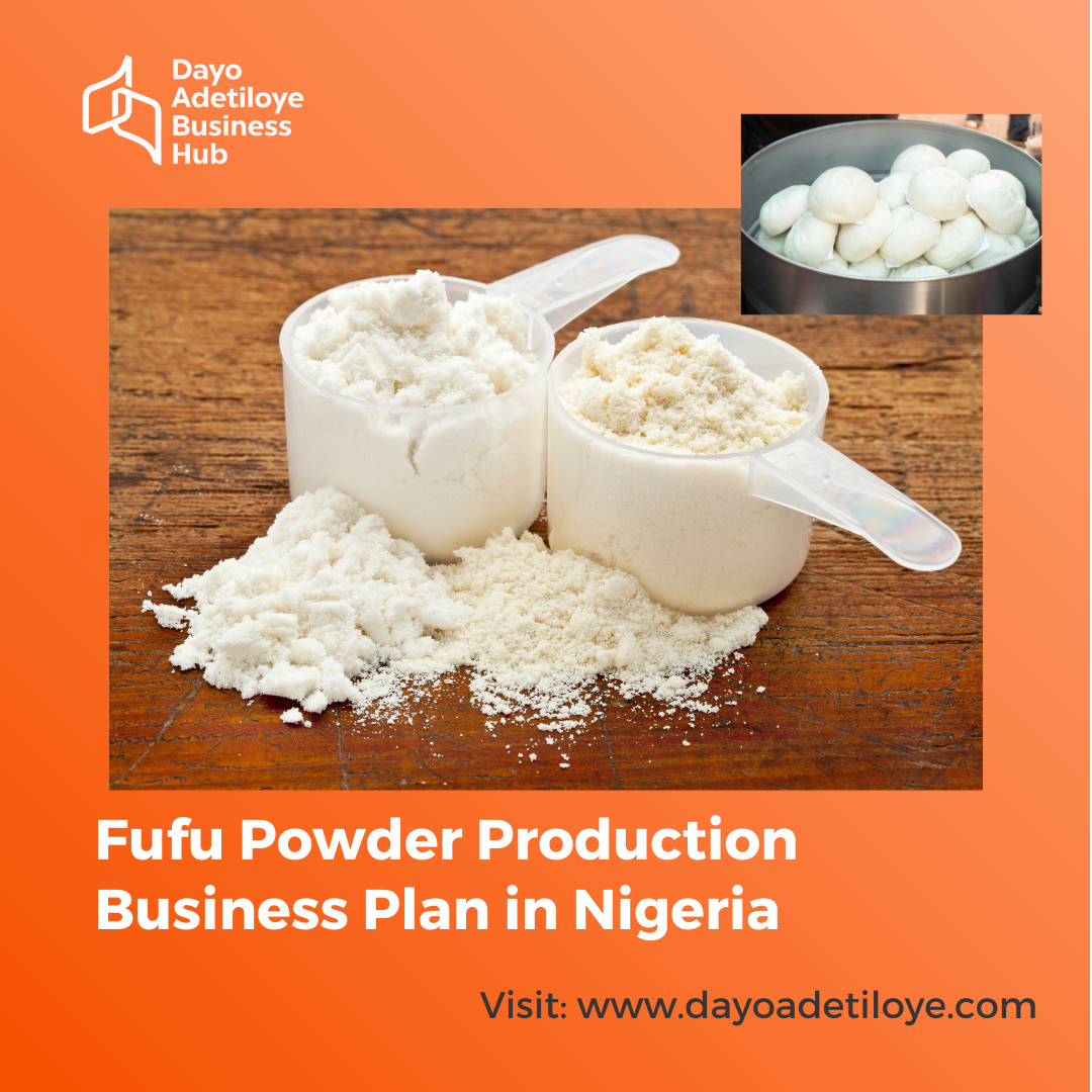 FUFU (POWDER) PRODUCTION BUSINESS PLAN IN NIGERIA 