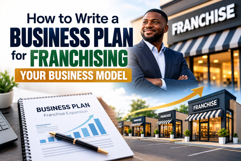 How to Write a Business Plan for Franchising Your Business Model